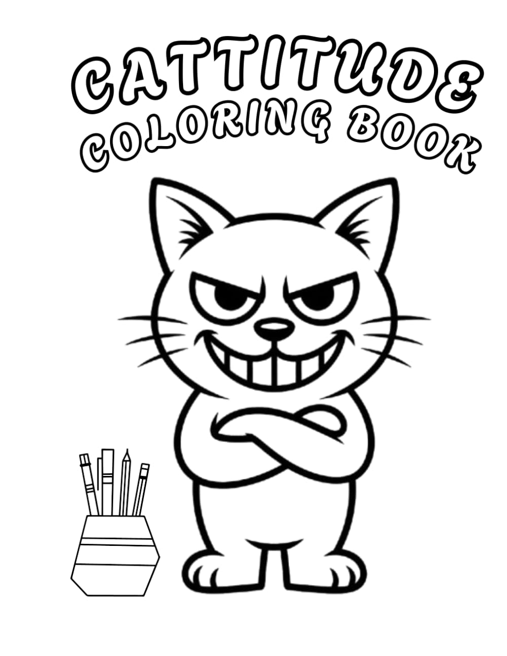Cattitude Coloring Book. Bold Cats With Big Attitude for Relaxation and Fun.: Bold Cats With Big Attitude for Relaxation and Fun