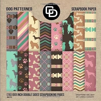 Dog Patterned Scrapbook Paper (16) 8x8 Inch Double Sided Scrapbooking Pages Book Style: Crafters Delight By Leska Hamaty