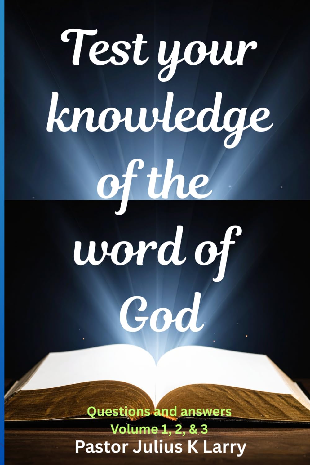 Test your knowledge of the word of God. Volume 1, 2, & 3: Questions and answers