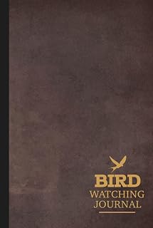 Bird Watching Journal: Birdwatching Log Book for Bird Watchers & Birders. Record Keeper and Great Gift for Men, Women, Kids, & Adults.