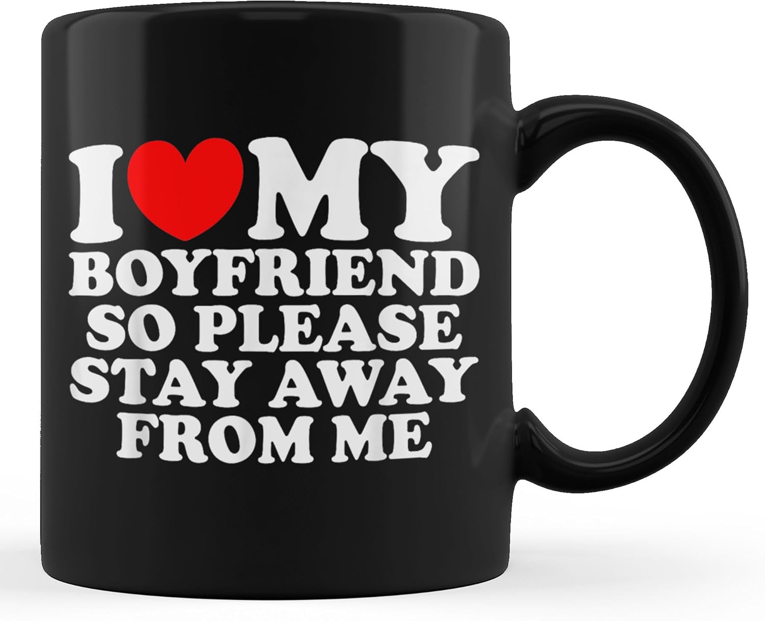 Amazon.com: TUANTUYETVOI I Love My Boyfriend So Please Stay Away From Me Funny BF Cup 11oz Black