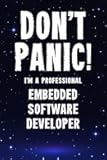 Don't Panic! I'm A Professional Embedded Software Developer: Customized 100 Page Lined Notebook Journal Gift For A Busy Embedded Software Developer: Far Better Than A Throw Away Greeting Card.