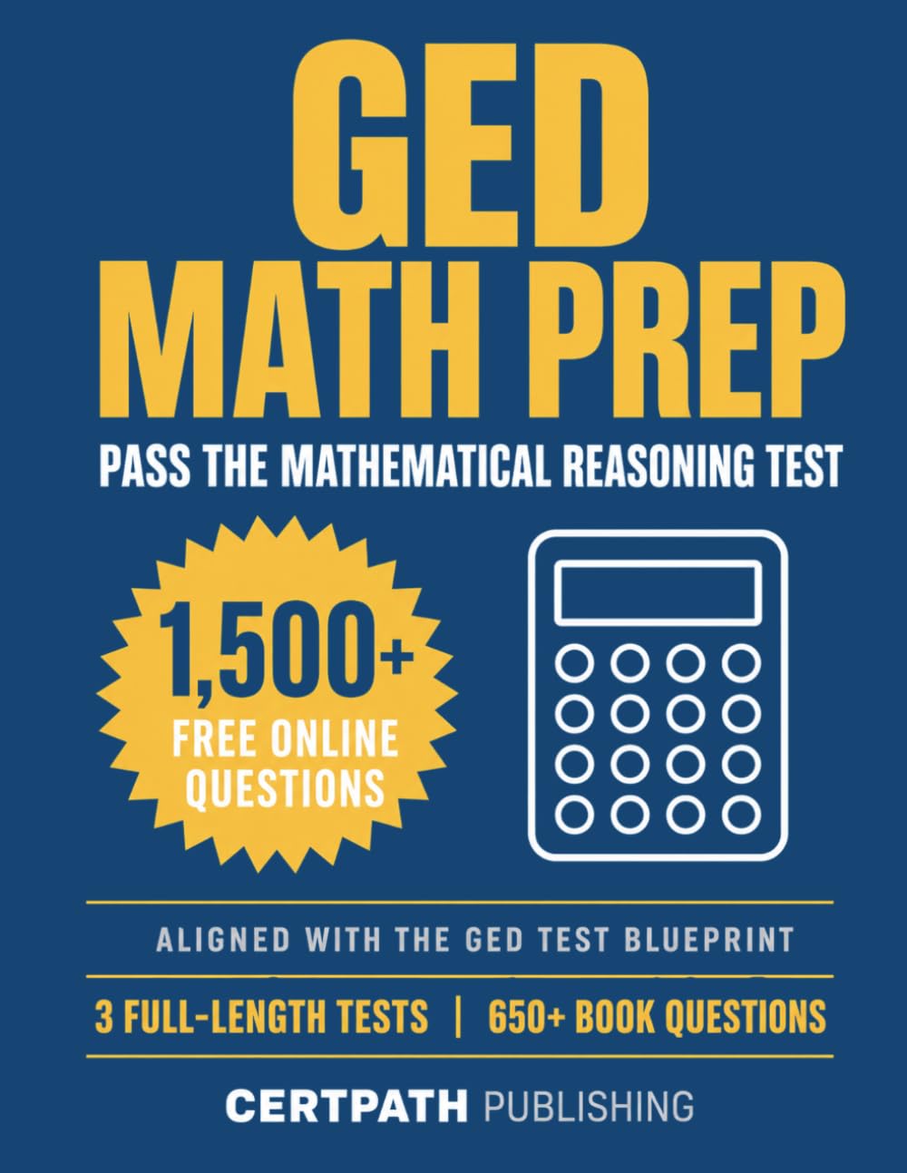 GED Math Prep: Pass the GED Mathematical Reasoning Test — Complete Study Guide with 3 Full-Length Practice Tests, 650+ Questions in the Book, 1,500+ ... and Step-by-Step Answer Explanations