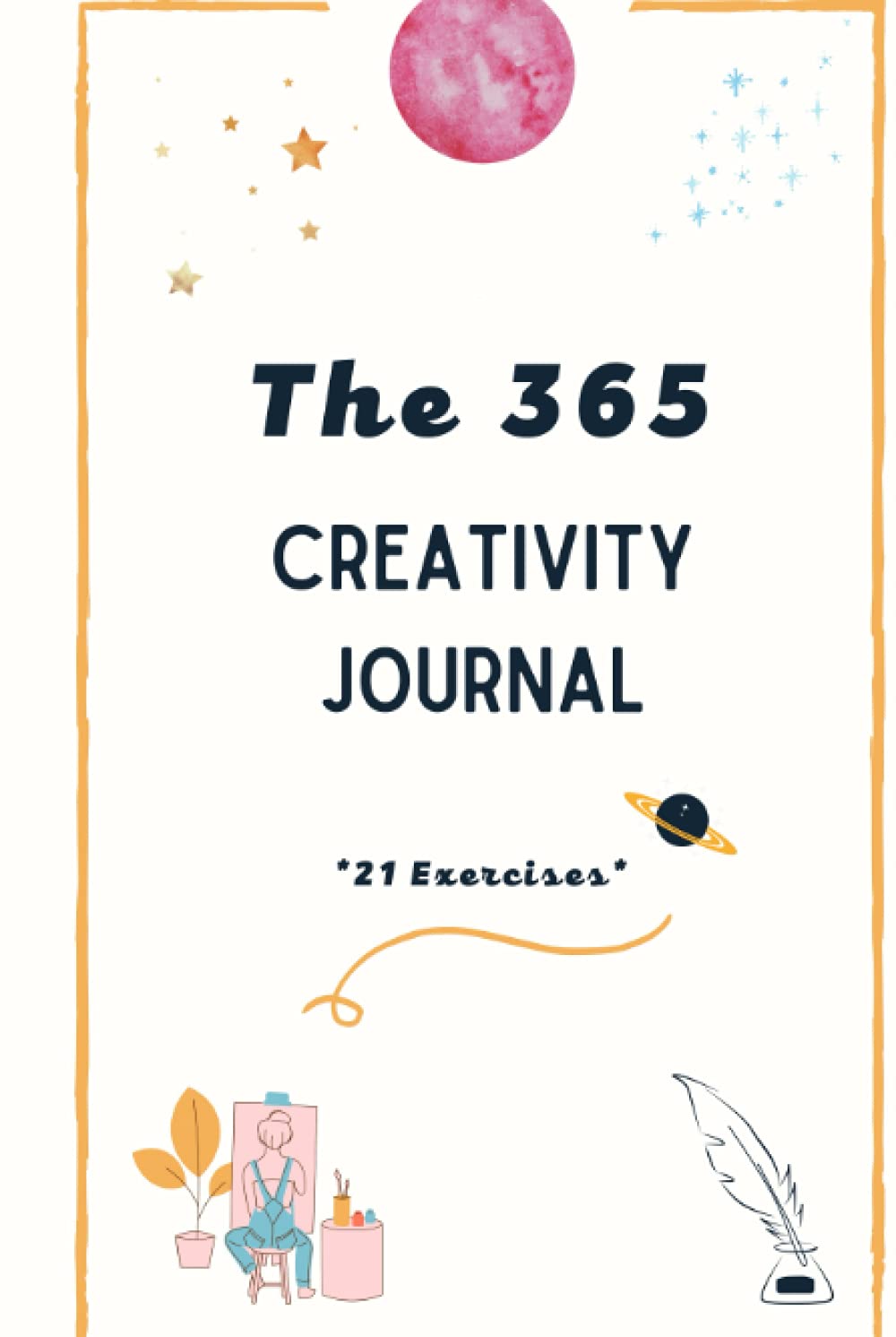The 365 Creativity Journal: Discover Your Creative Force & Make Art Every Day
