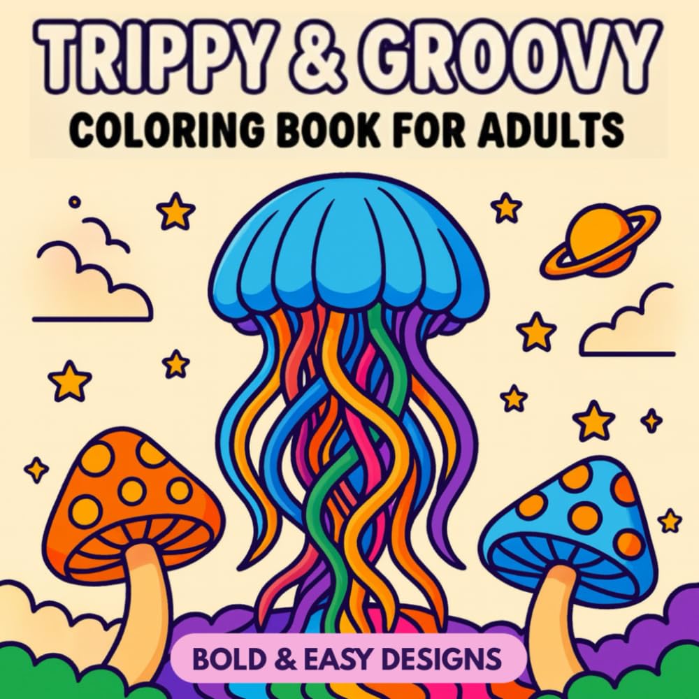 Trippy & Groovy Coloring Book for Adults: Psychedelic Art Featuring Mushrooms, Aliens, and Magic Worlds - Bold & Easy Stoner Life Relaxation