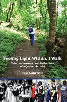 Feeling Light Within, I Walk: Tales, Adventures, and Reflections of a Quaker Activist 0974834521 Book Cover