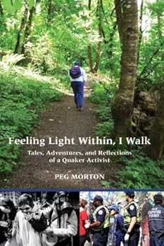 Paperback Feeling Light Within, I Walk: Tales, Adventures, and Reflections of a Quaker Activist Book