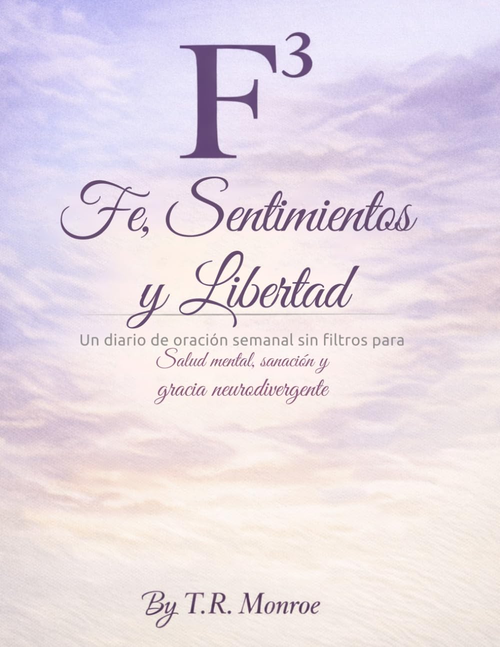 F³: Fe, sentimientos y libertad (The Healing and Freedom Series) (Spanish Edition)