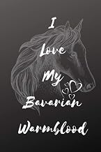 I Love My Bavarian Warmblood Horse Notebook For Horse Lovers: Composition Notebook 6x9" Blank Lined Journal