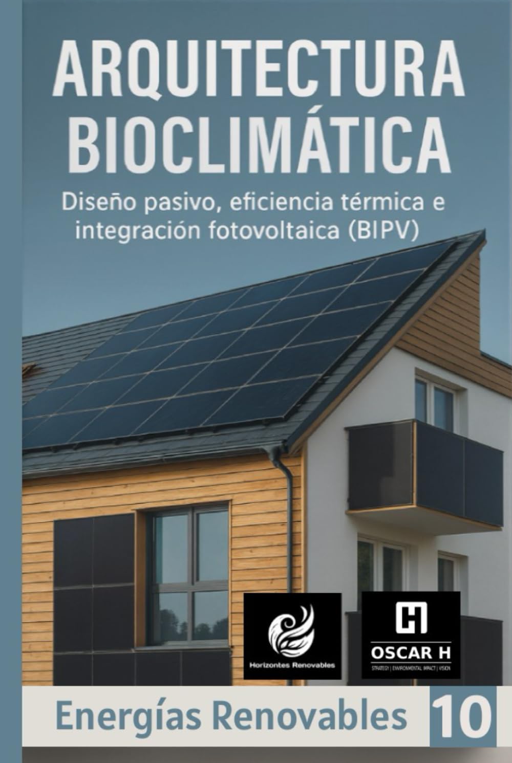 Arquitectura Bioclimática: Diseño pasivo, eficiencia térmica e integración fotovoltaica (BIPV) (ENERGIAS RENOVABLES)