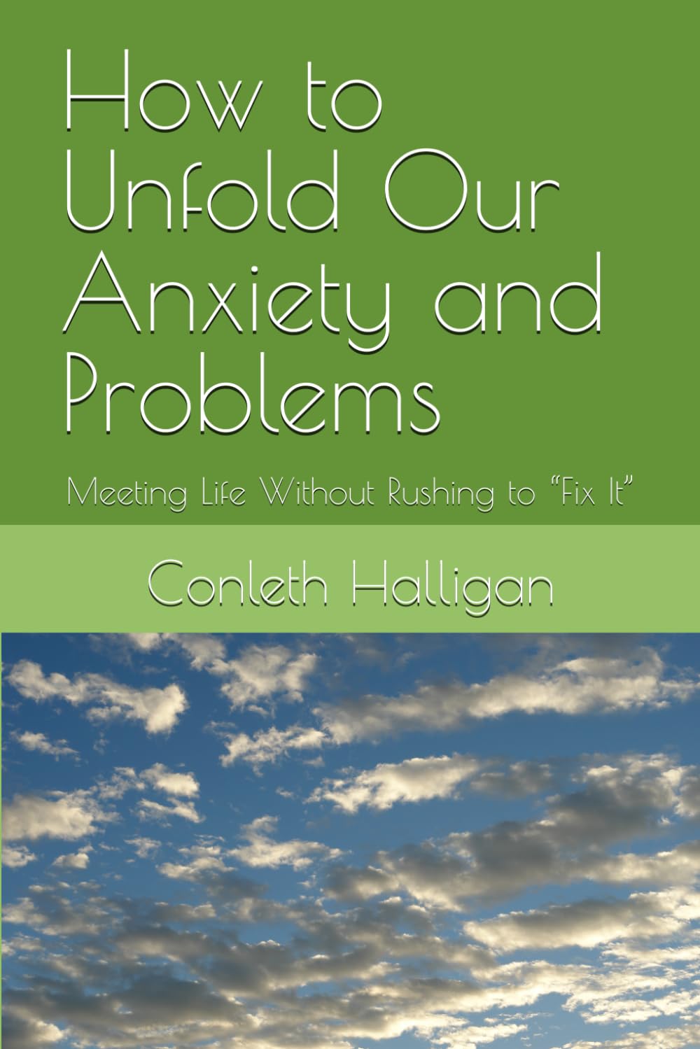 How to Unfold Our Anxiety and Problems: Meeting Life Without Rushing to “Fix It”