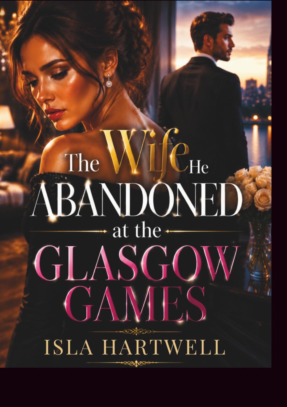 The Wife He Abandoned at the Glasgow Games: A Billionaire Marriage-in-Crisis Second Chance Romance