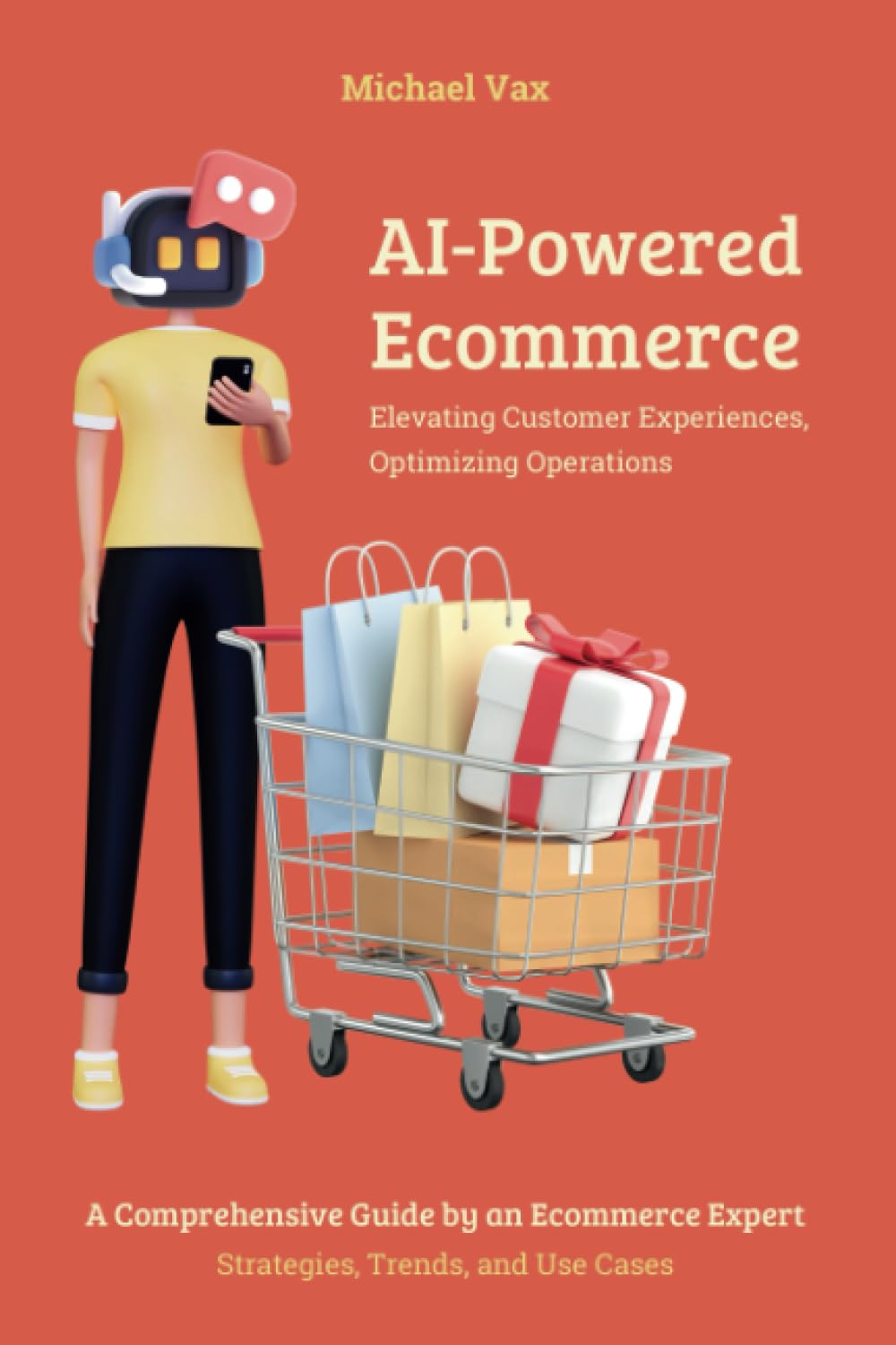 AI-Powered Ecommerce Elevating Customer Experiences, Optimizing Operations: A Comprehensive Guide by an Ecommerce Expert Strategies, Trends, and Use Cases
