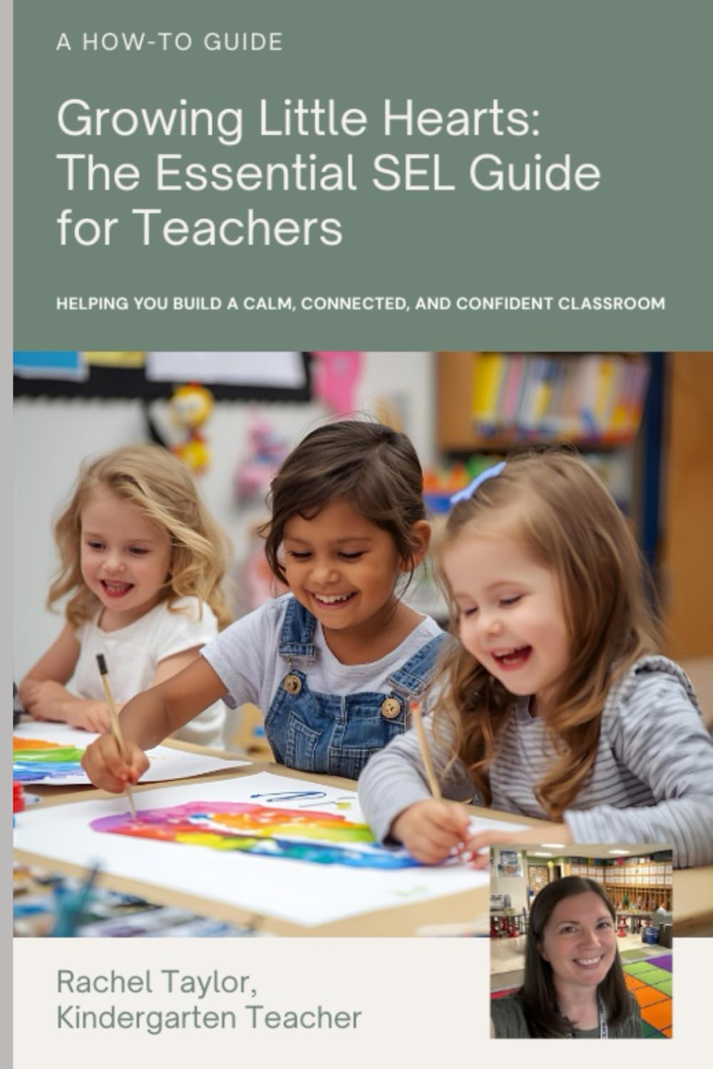 Growing Little Hearts: The Essential SEL Guide for Teachers: Helping you build a calm, connected, and confident classroom
