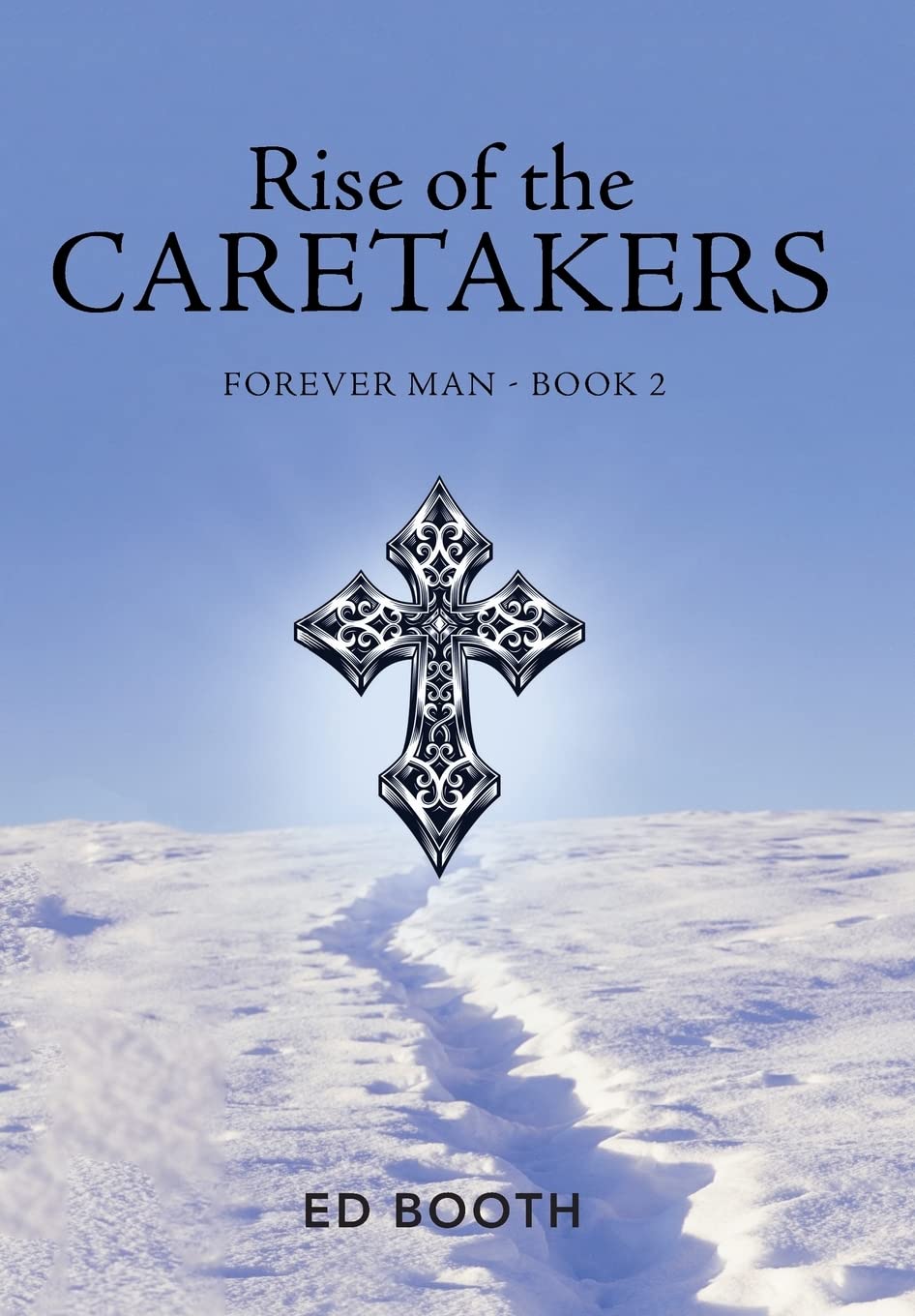 Rise of the Caretakers: Forever Man - Book 2