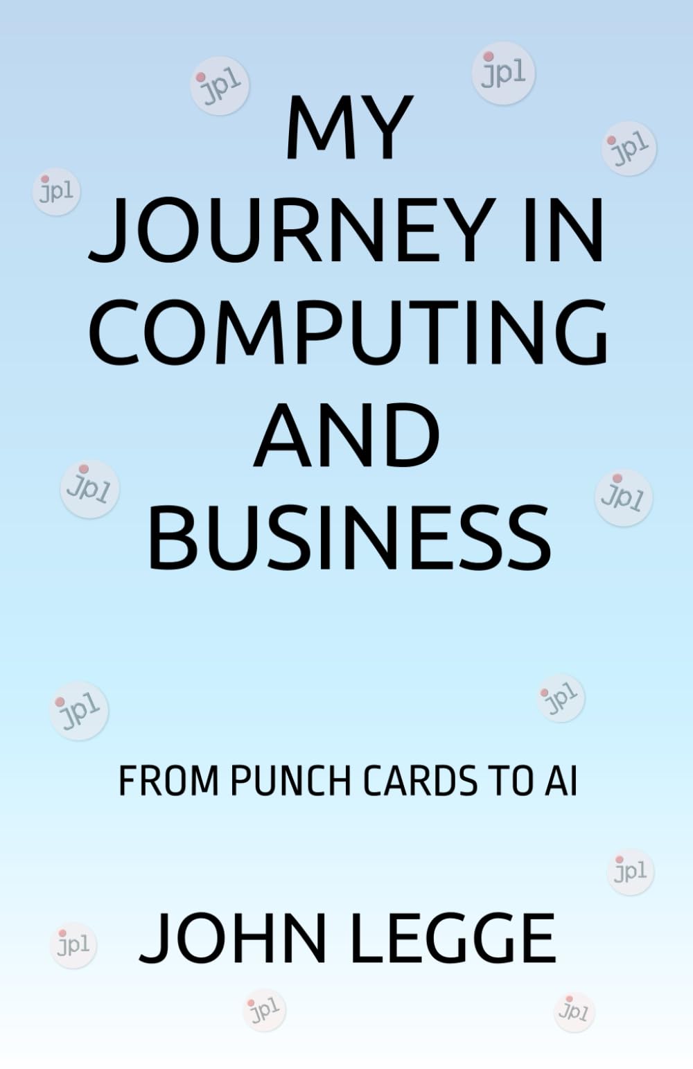 MY JOURNEY IN COMPUTING AND BUSINESS: FROM PUNCH CARDS TO AI