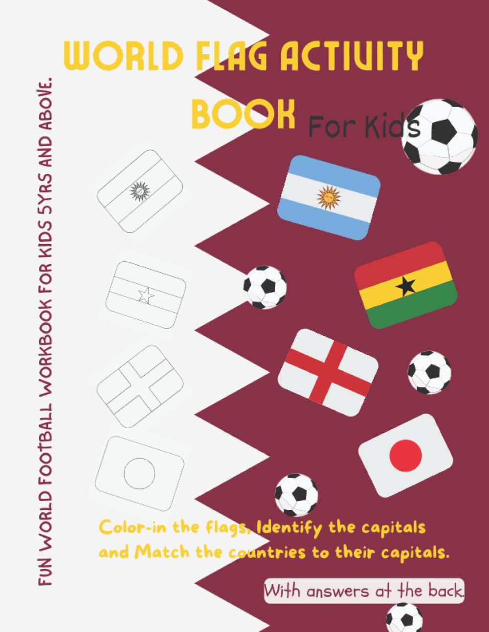 World Flag activity book based on soccer for 5yrs and above (color-in the flags, identify the capitals and match the countries to their capitals): ... or kids around countries and their capitals