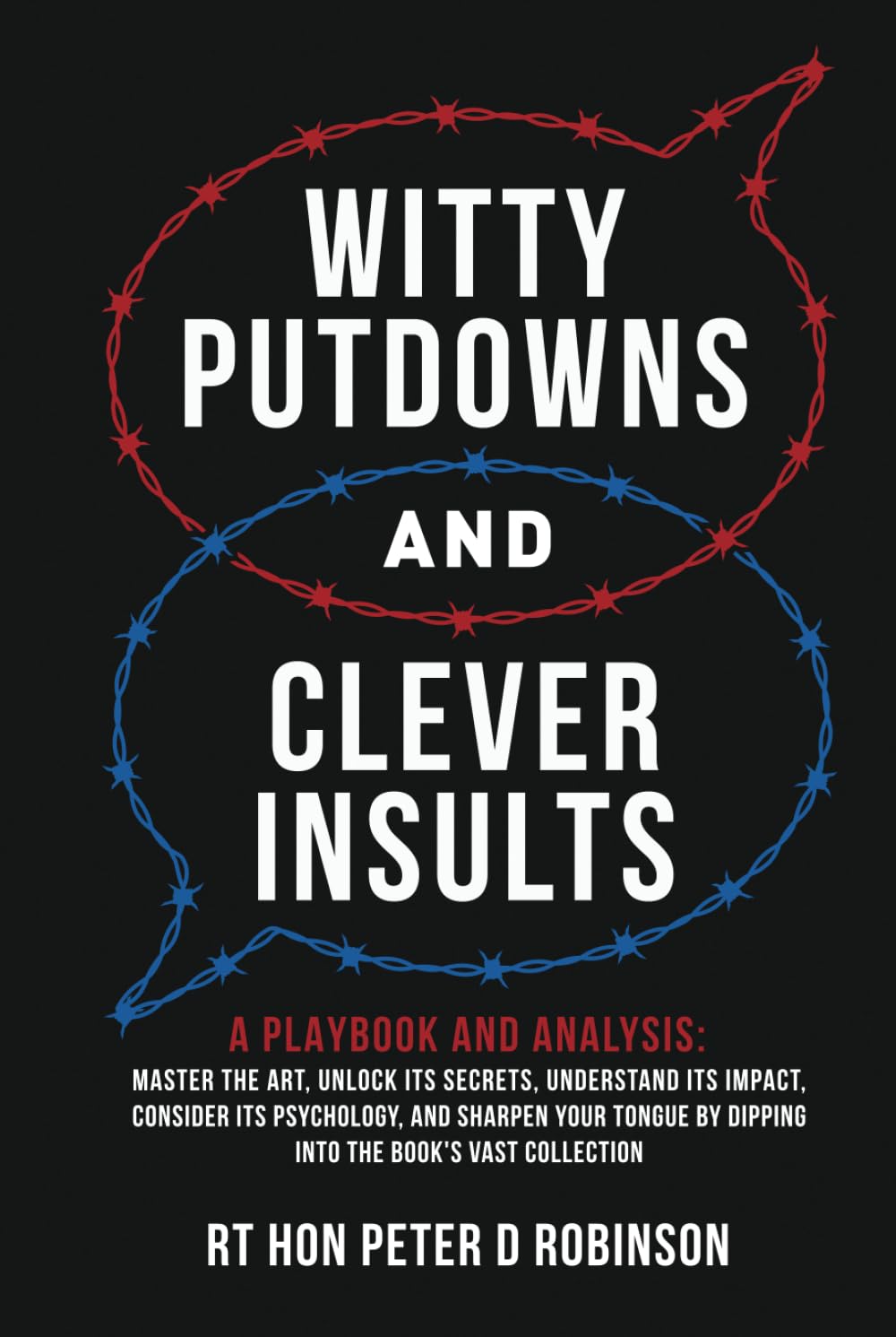 Witty Putdowns and Clever Insults: A Playbook and Analysis: Master the art, unlock its secrets, understand its impact, consider its psychology, and ... by dipping into the book's vast collection.