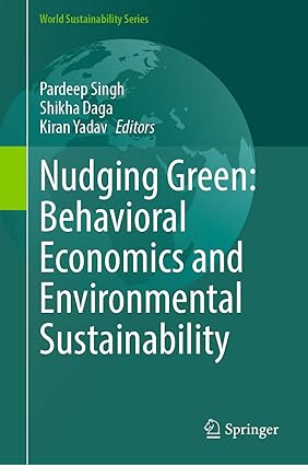 Nudging Green: Behavioral Economics and Environmental Sustainability (World Sustainability Series)-Wow! eBook