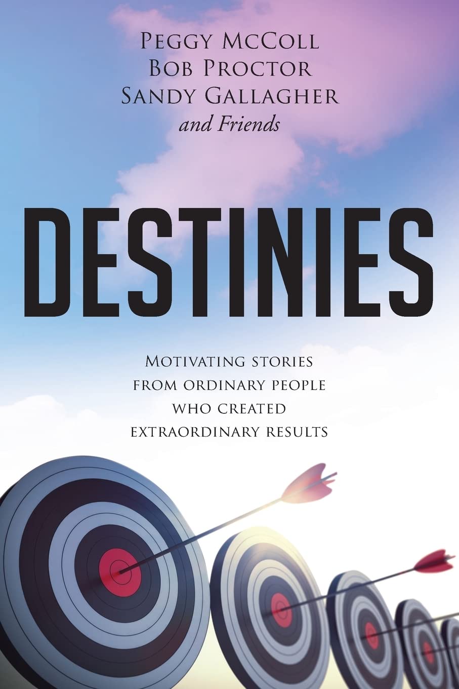 Destinies: Motivating Stories From Ordinary People Who Created Extraordinary Results Paperback – July 7, 2017