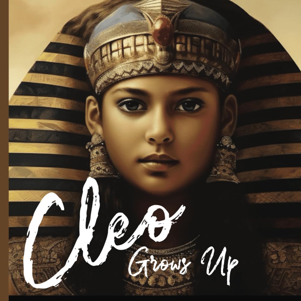 Cleo Grows Up: from Little Princess to Beloved Egyptian Queen - an Introduction to the Life and Adventures of Queen Cleopatra for Curious Kids (Her Story, Inspirational Women of the World)
