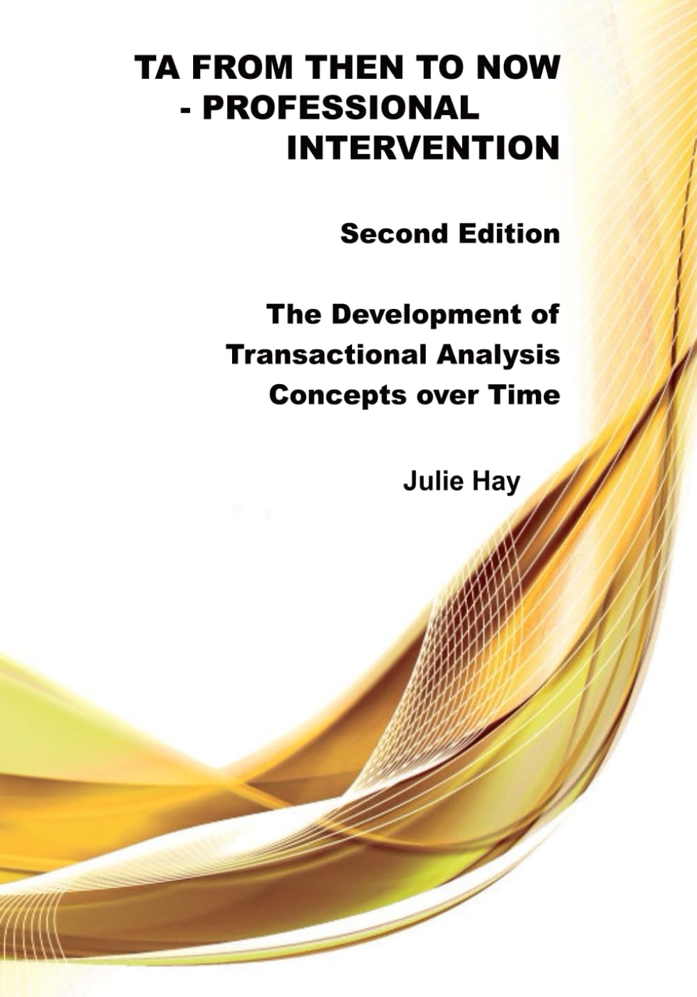 TA from Then to Now: Professional Intervention Second Edition: The Development of Transactional Analysis Concepts over Time (TA from Then to Now - The ... of Transactional Analysis Concepts over Time)