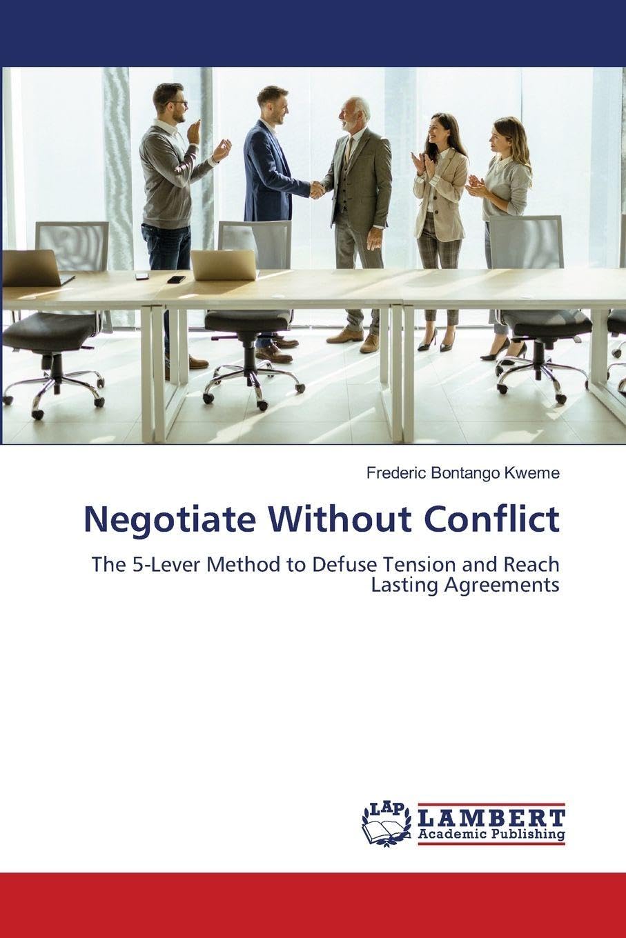 Negotiate Without Conflict: The 5-Lever Method to Defuse Tension and Reach Lasting Agreements