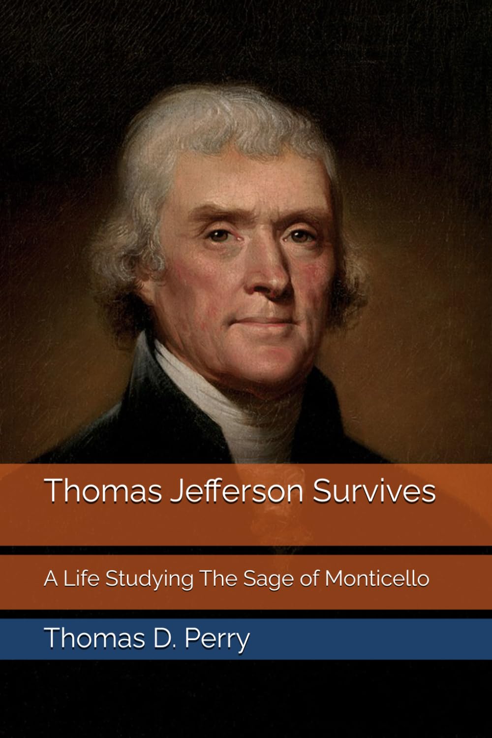 Thomas Jefferson Survives: A Life Studying The Sage of Monticello