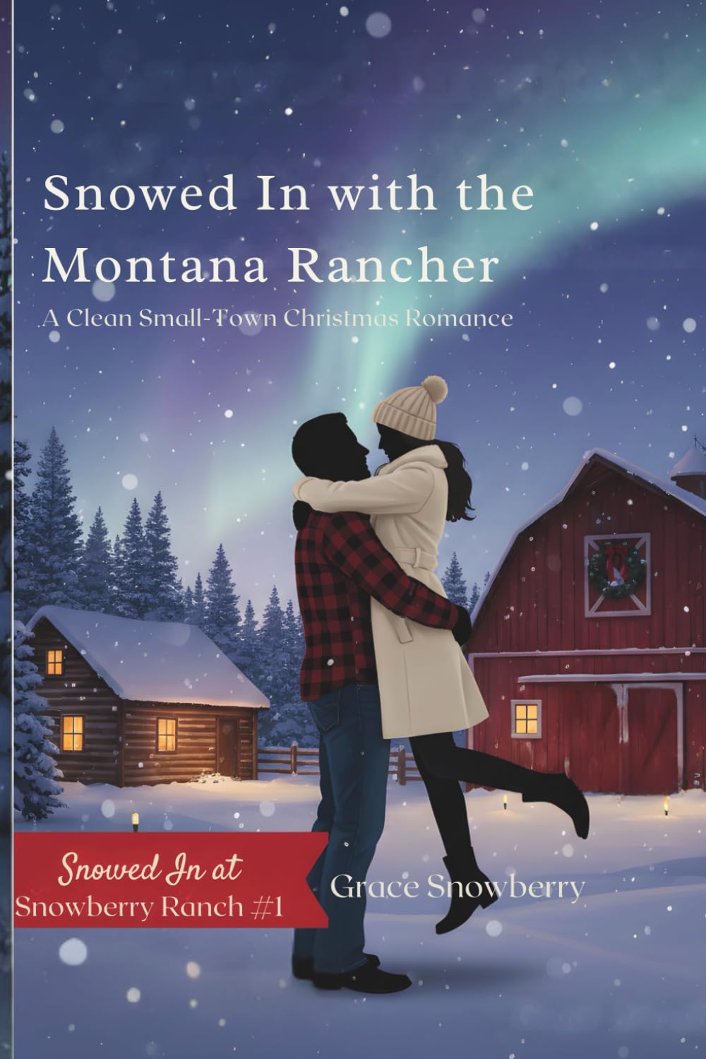 SNOWED IN WITH THE MONTANA RANCHER: Clean Small-Town Christmas Romance (Snowed In at Snowberry Ranch)