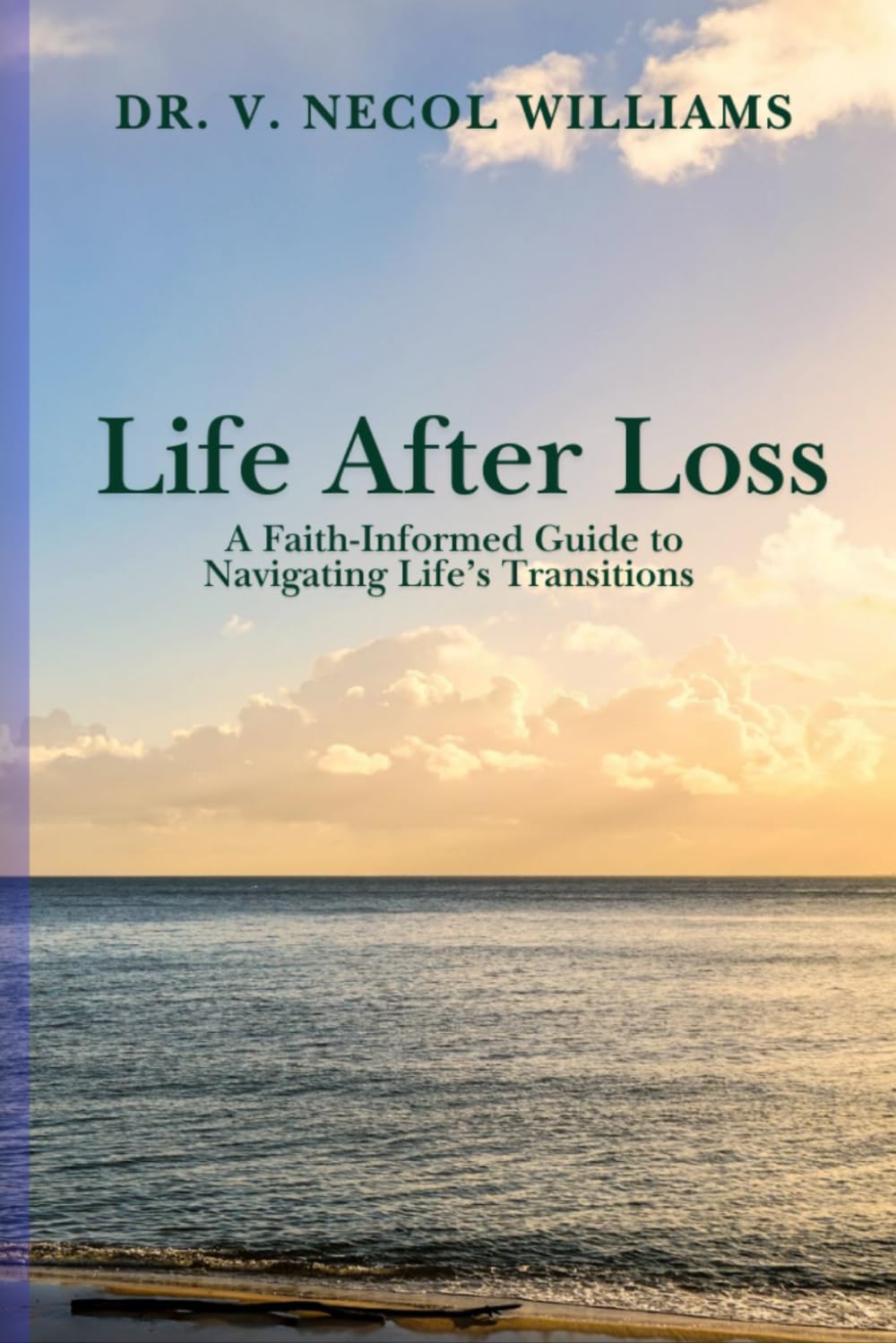 Life After Loss: A Faith-Informed Guide to Navigating Life’s Transitions