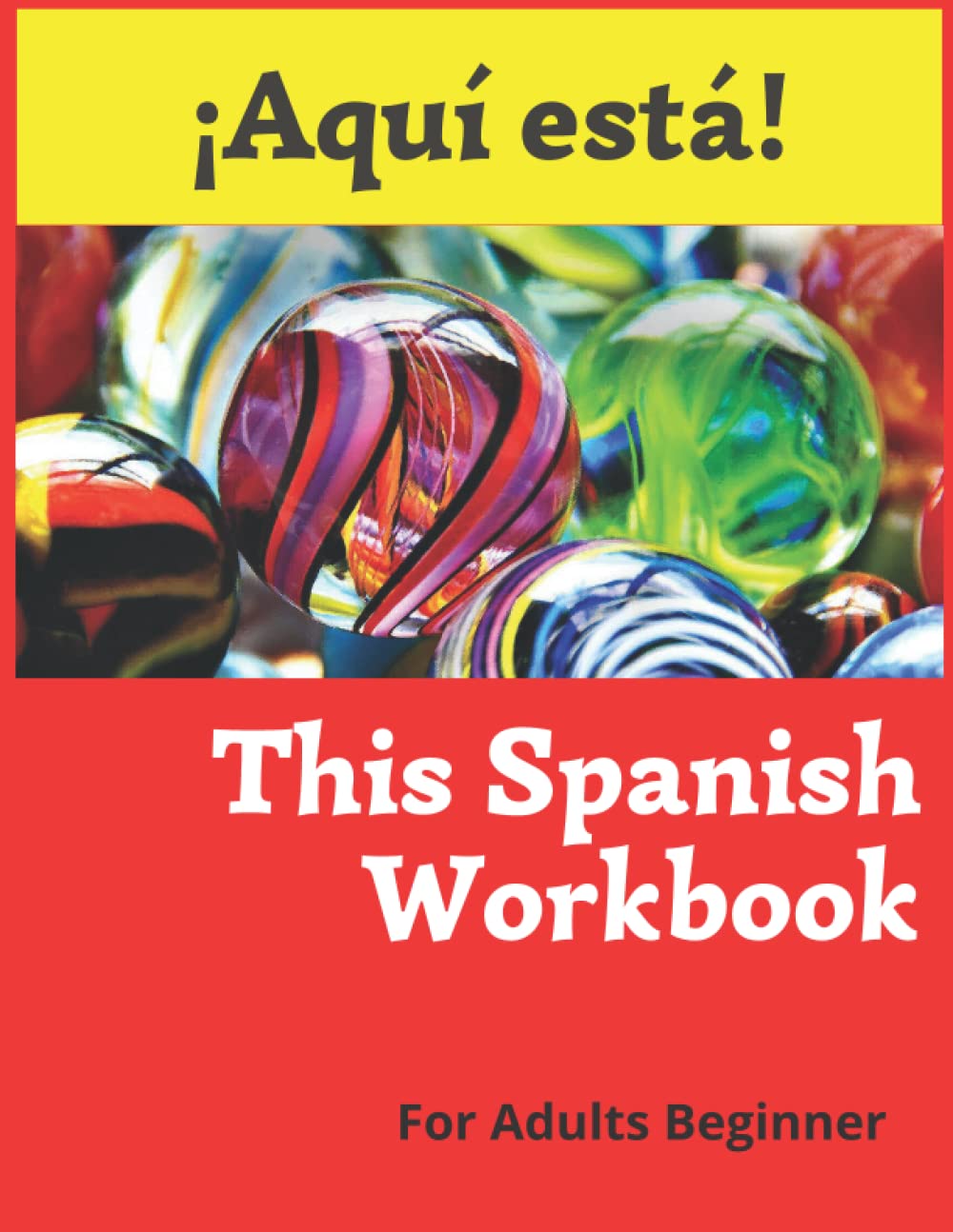 !Aqui esta! This Spanish Workbook For Adults Beginner.: Easy to understand lessons from basic to intermediate level. Practical exercises in grammar, reading and writing of the Spanish language.
