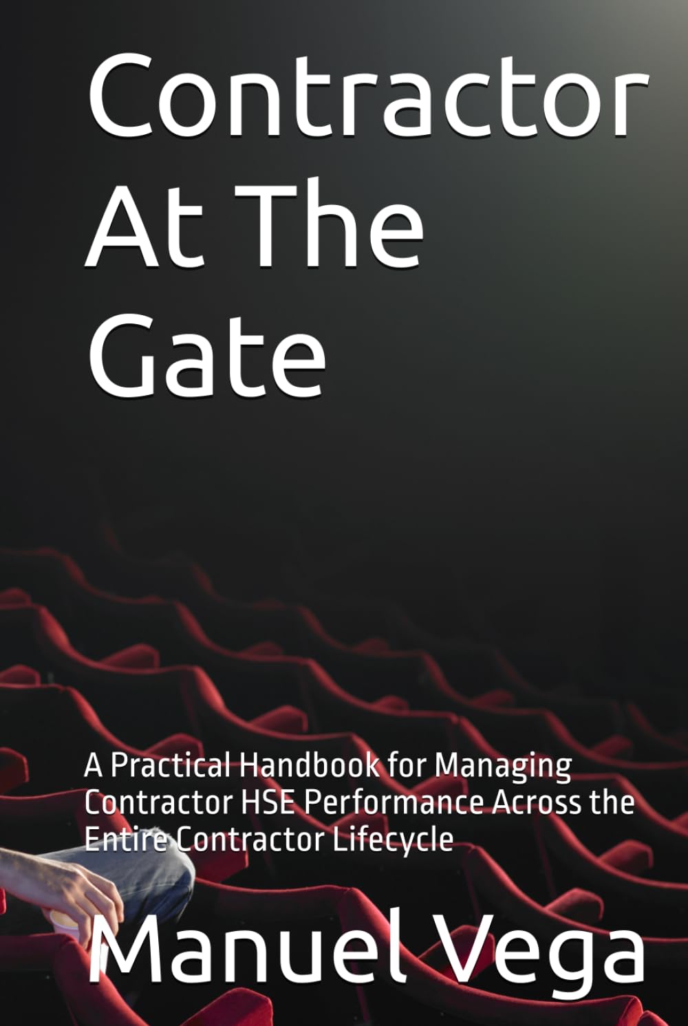Contractor At The Gate: A Practical Handbook for Managing Contractor HSE Performance Across the Entire Contractor Lifecycle