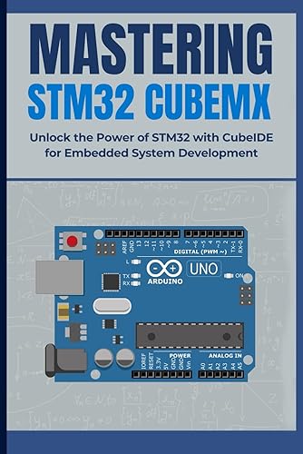 Mastering Stm32 Cubemx: Unlock the Power of STM32 with CubeIDE for Embedded System Development