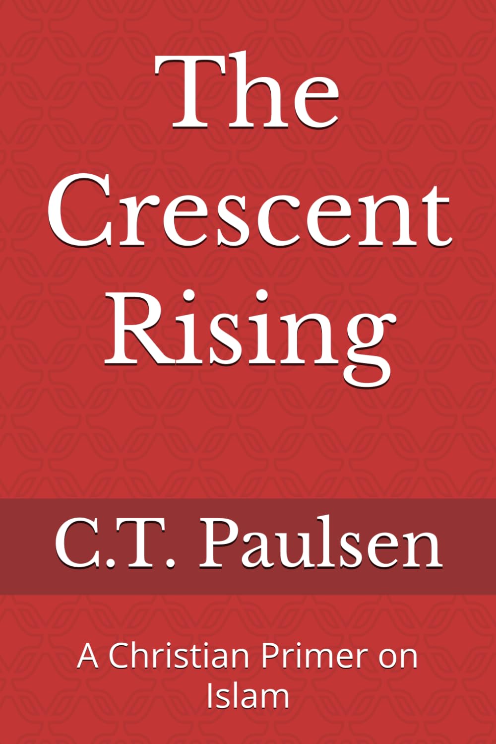 The Crescent Rising: A Christian Primer on Islam: 3 (Search for Truth)