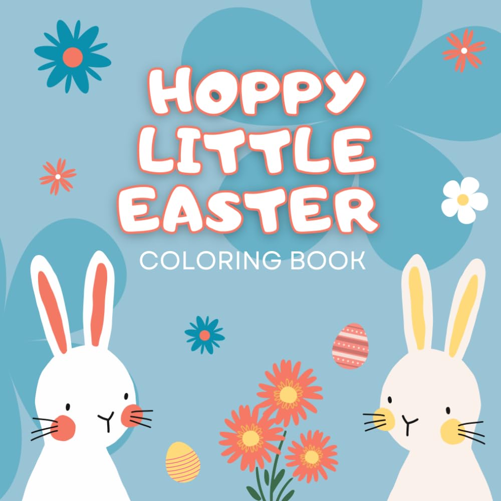 Hoppy Little Easter Coloring Book: Cute Spring Bunnies, Easter Eggs, Chicks & Cozy Coloring Pages for Kids