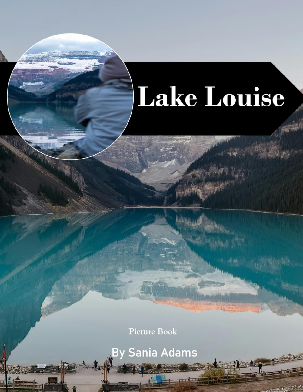 Lake Louise: A Perfect Coffee Table Picture Book – Travel and Tourism Lovers