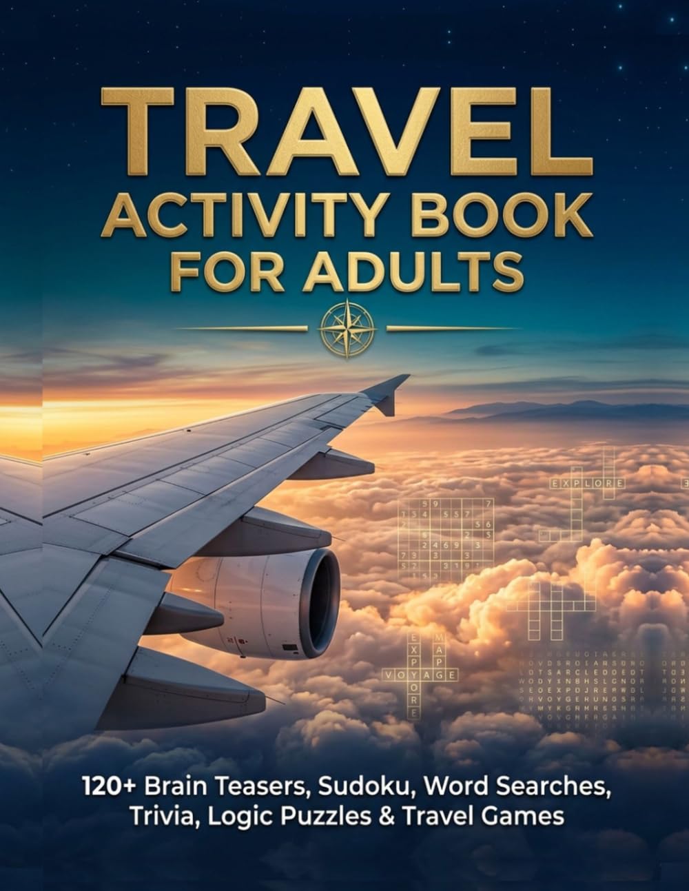 TRAVEL ACTIVITY BOOK FOR ADULTS: 120+ Brain Teasers, Sudoku, Word Searches, Trivia, Logic Puzzles & Travel Games