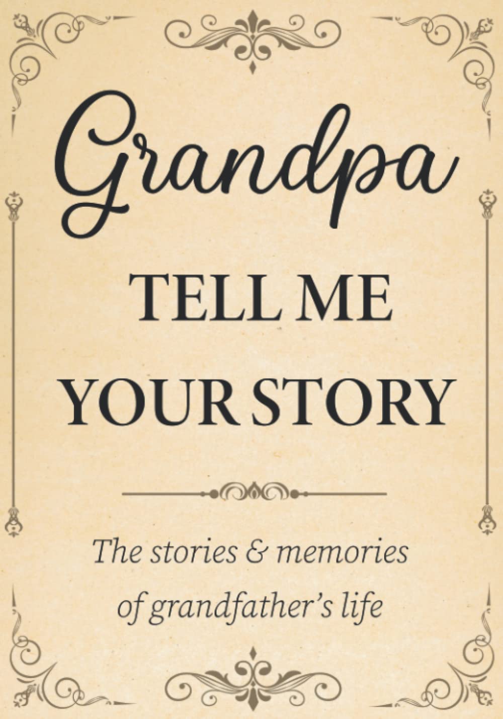 Grandpa Tell Me Your Story: The Stories and Memories of Grandfather's Life - A Guided Story Journal.