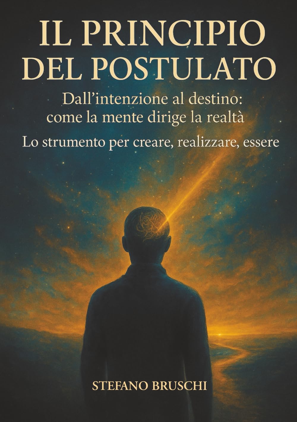 Il Principio del Postulato: Dall’intenzione al destino: come la mente dirige la realtà