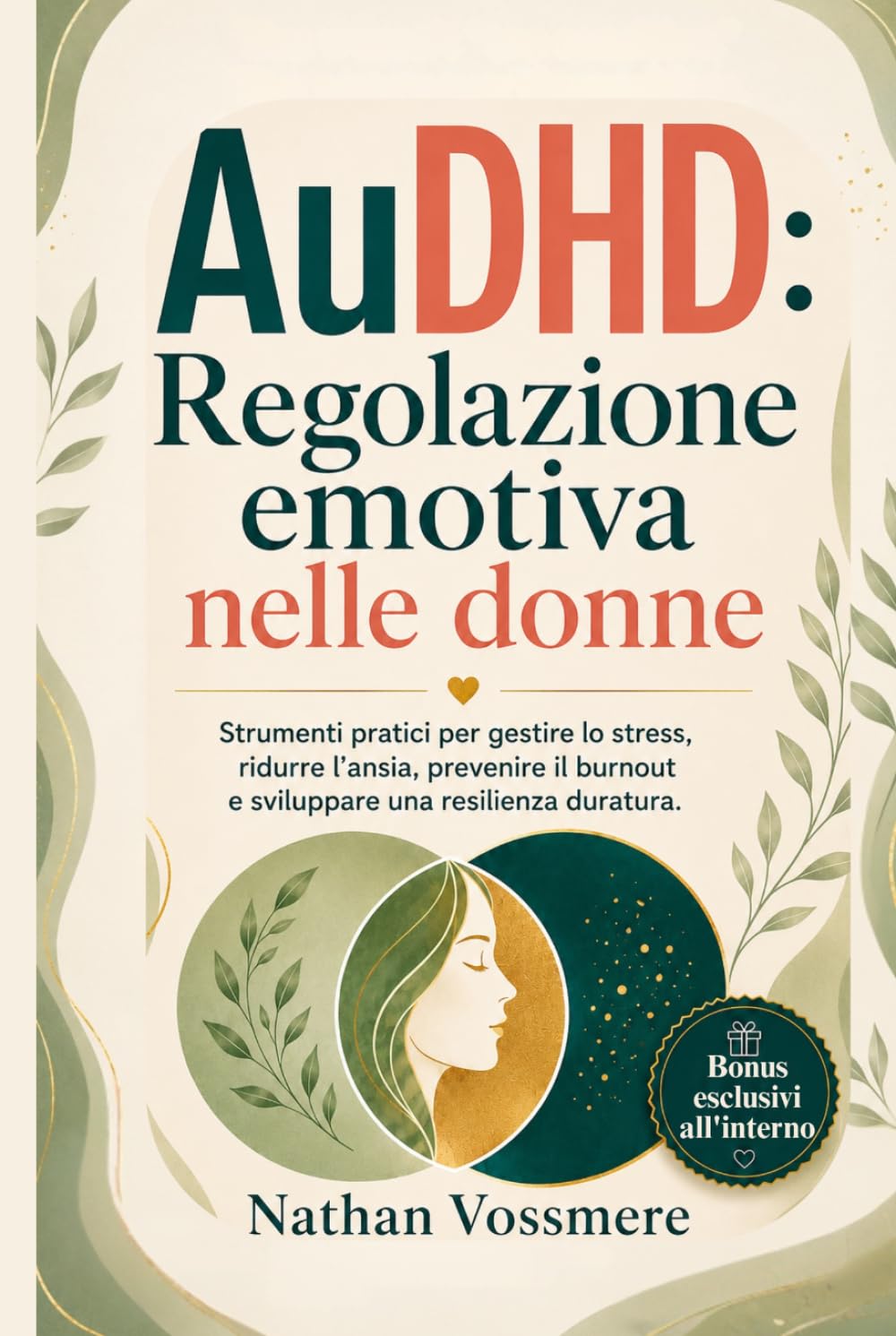 AuDHD: Regolazione emotiva nelle donne: Strumenti pratici per gestire lo stress, ridurre l'ansia, prevenire il burnout e sviluppare una resilienza duratura.