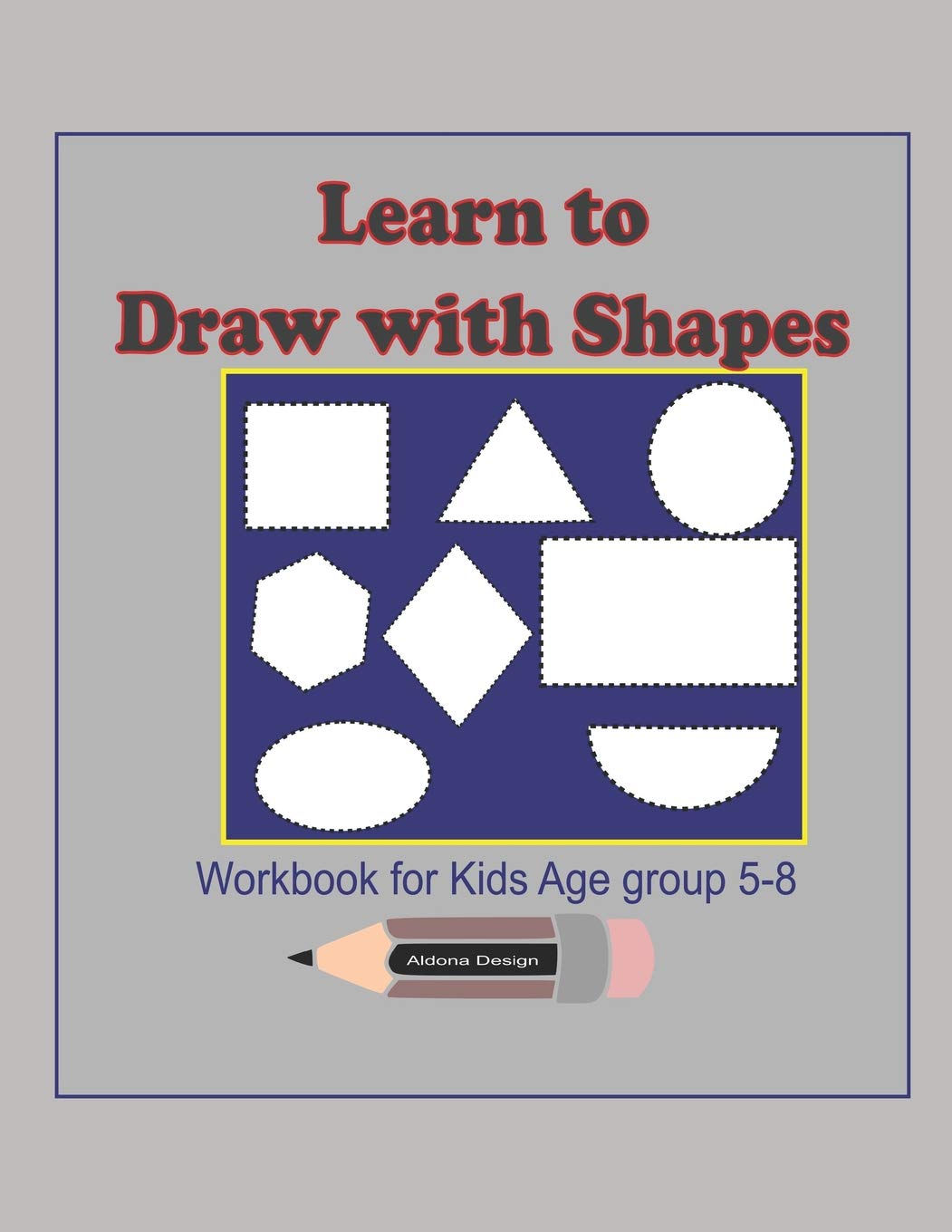 Learn to Draw with Shapes Workbook for kids age 5-8: An excellent (8 ...