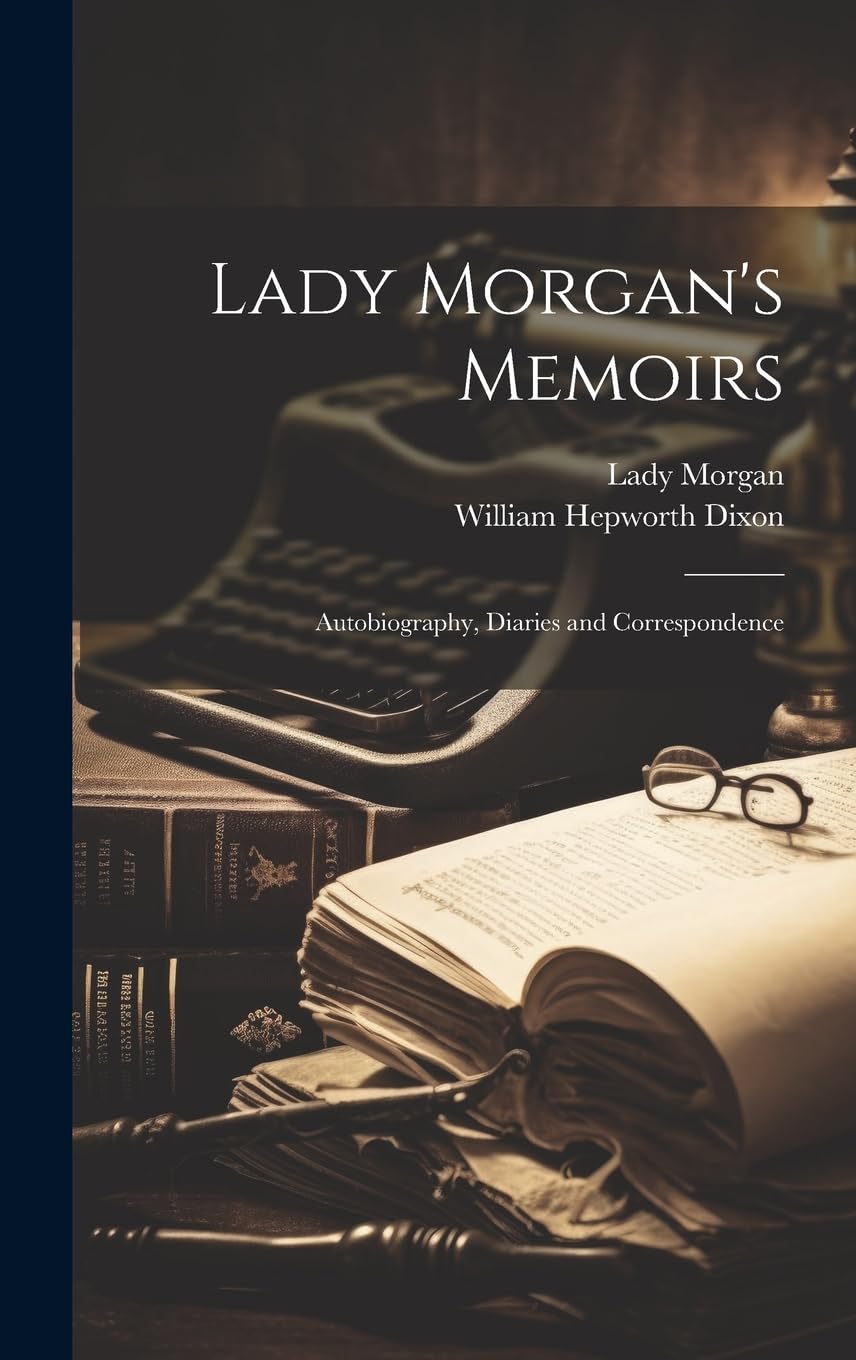 Lady Morgan's Memoirs: Autobiography, Diaries and Correspondence