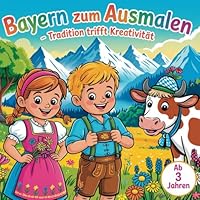 Mein Bayern Malbuch – Tradition trifft Kreativität: Spielerisch malen & entdecken mit 50 liebevollen Motiven für Kinder ab 3 Jahren (German Edition) B0F5NQ28Z6 Book Cover
