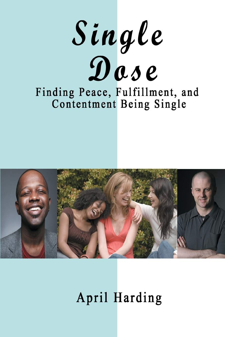 Single Dose: Finding Peace, Fulfillment, and Contentment Being Single