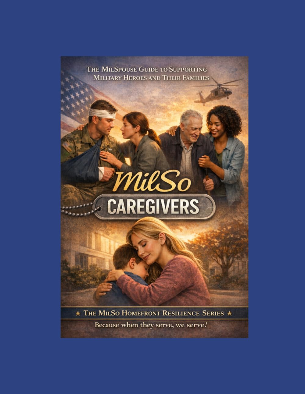 MilSo Caregivers: Supporting the Caregivers Who Hold Military Families Together: A Therapist-Guided Workbook for Managing Stress, Preventing Burnout, and Maintaining Balance in Military Caregiving