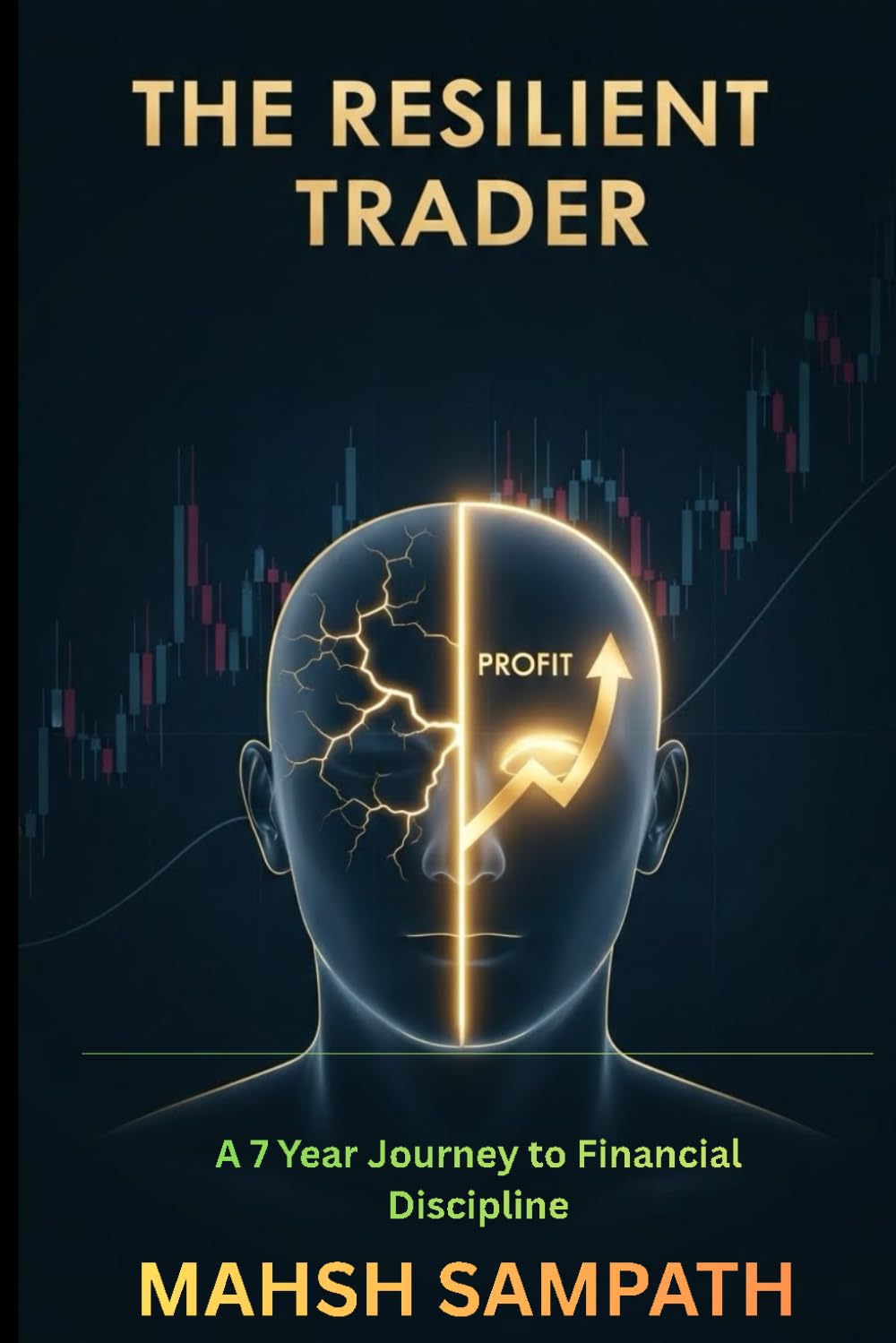 The Resilient trader: A 7-Year Journey from Financial Ruin to Trading Discipline: Insights on Emotional Detachment, Passive Income, and Finding Peace through Dhamma.