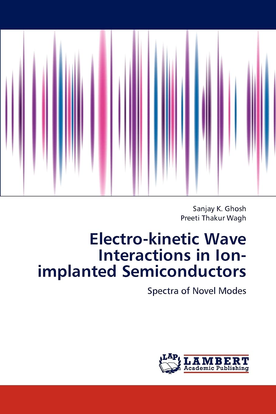 Electro-kinetic Wave Interactions in Ion-implanted Semiconductors: Spectra of Novel Modes Paperback – October 27, 2012