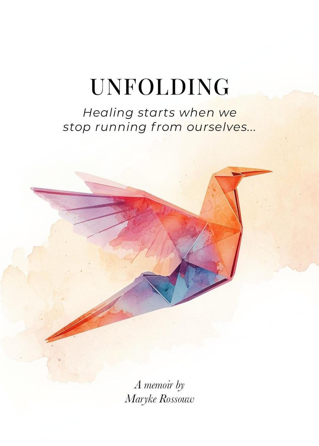 Unfolding: A Journey Back to Myself: Healing begins when we stop running from ourselves