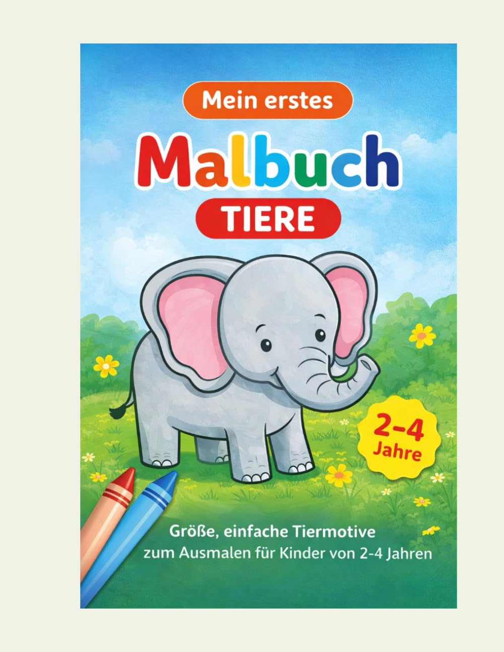 Mein erstes Malbuch – Tiere: Große, einfache Ausmalbilder für Kinder von 2–4 Jahren