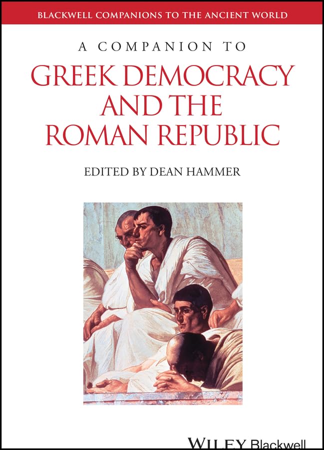 A Companion to Greek Democracy and the Roman Republic (Blackwell Companions to the Ancient World Book 116)